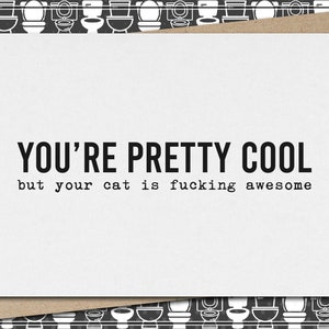 you're pretty cool but your cat is fucking awesome // funny and sarcastic greeting card // just because // mature Bild 1