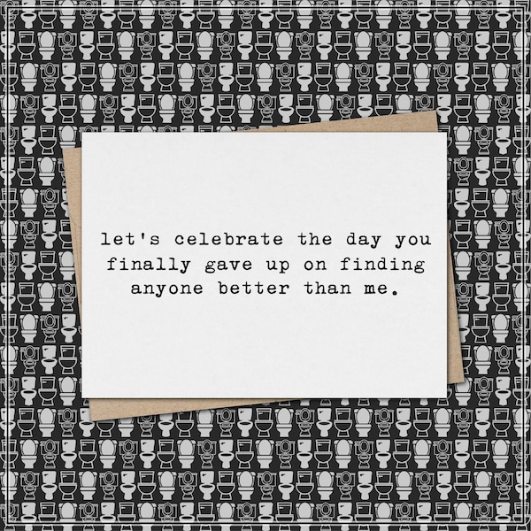 let's celebrate the day you finally gave up on finding anyone better than me // funny and sarcastic anniversary greeting card