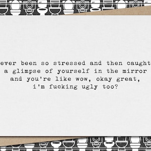 ever been so stressed - look in mirror - great, i&#39;m ugly too? // funny & sarcastic greeting card // mature