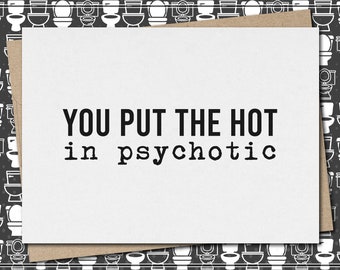 you put the hot - in psychotic // funny & sarcastic love greeting card // friendship // relationship