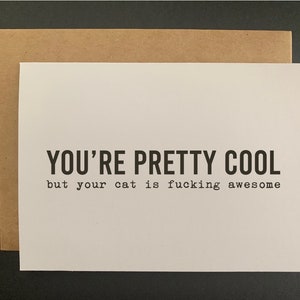 you're pretty cool but your cat is fucking awesome // funny and sarcastic greeting card // just because // mature Bild 3