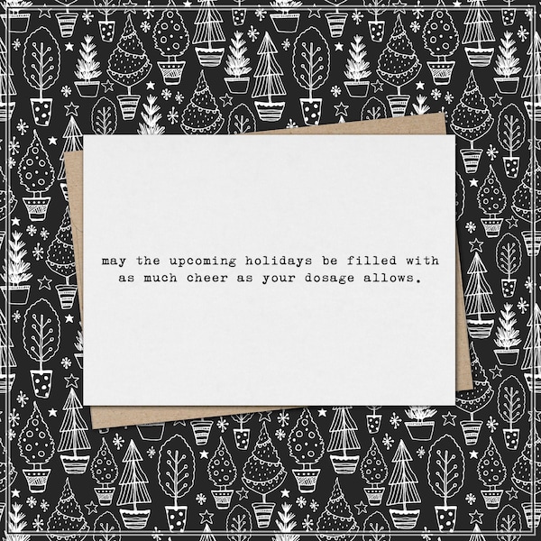 may the upcoming holidays be filled with as much cheer as your dosage allows. // funny and sarcastic christmas card