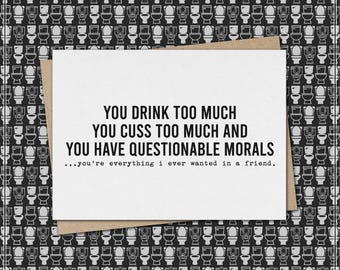questionable morals - you're everything i want in a friend // funny & sarcastic greeting card for friend // friendship