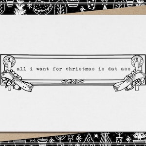 all I want for christmas is dat ass // funny and sarcastic christmas card // mature
