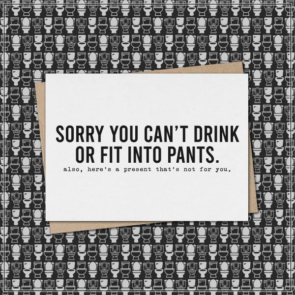 sorry you can't drink or fit into pants. also, here's a present not for you // funny & sarcastic baby shower greeting card // pregnancy