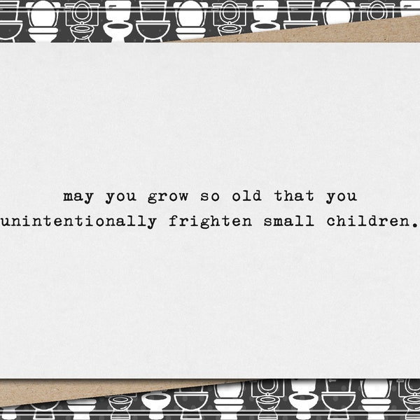 may you grow so old that you unintentionally frighten small children. // funny & sarcastic birthday greeting card