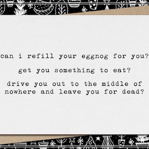 refill your eggnog? something to eat? drive out to middle of nowhere and leave you for dead? // funny & sarcastic christmas greeting card