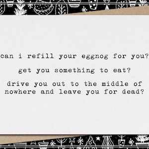 refill your eggnog something to eat drive out to middle of nowhere and leave you for dead // funny & sarcastic christmas greeting card image 1