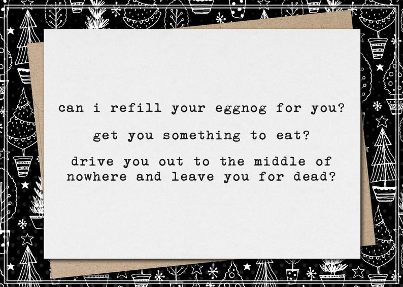 refill your eggnog something to eat drive out to middle of nowhere and leave you for dead // funny & sarcastic christmas greeting card image 1