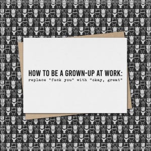 how to be a grown up at work: replace fuck you with okay, great // funny & sarcastic greeting card // workplace // co-worker // mature