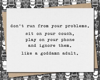 don’t run from problems. sit on couch, play on phone and ignore them. like a goddamn adult. // funny & sarcastic greeting card // mature