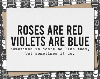 roses red - violets blue - sometimes it don't be like that, sometimes it do. // funny & sarcastic greeting card for any occasion