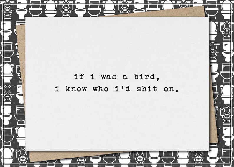 if i was a bird, i know who I'd shit on. // funny and sarcastic greeting card for any occasion // mature image 1