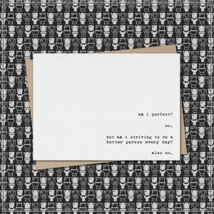 am i perfect? no. striving to be better? also no. // funny & sarcastic greeting card for any occasion // just because