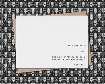 am i perfect? no. striving to be better? also no. // funny & sarcastic greeting card for any occasion // just because