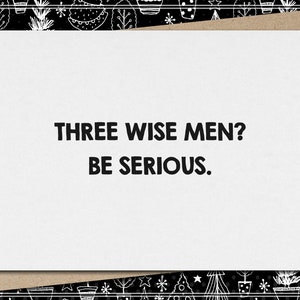 three wise men? be serious. // funny and sarcastic christmas card