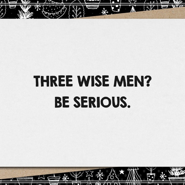 three wise men? be serious. // funny and sarcastic christmas card