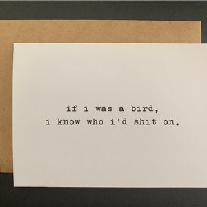 if i was a bird, i know who I'd shit on. // funny and sarcastic greeting card for any occasion // mature image 3
