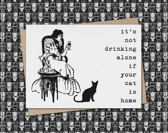 it's not drinking alone if your cat is home // funny and sarcastic greeting card // just because // cat lover