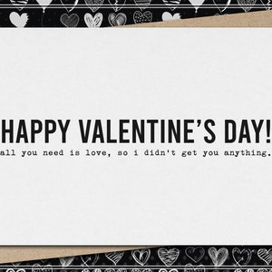 happy valentine&#39;s day - all you need is love - didn&#39;t get you anything // funny & sarcastic valentine&#39;s day greeting card // love