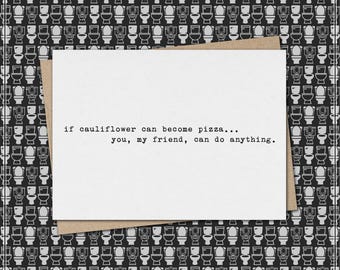 if cauliflower can become pizza…you, my friend, can do anything. // funny & sarcastic greeting card // encouragement  // just because