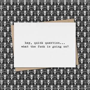 hey, quick question…what the fuck is going on? // funny and sarcastic greeting card //  mature