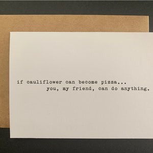 if cauliflower can become pizzayou, my friend, can do anything. // funny & sarcastic greeting card // encouragement // just because afbeelding 3