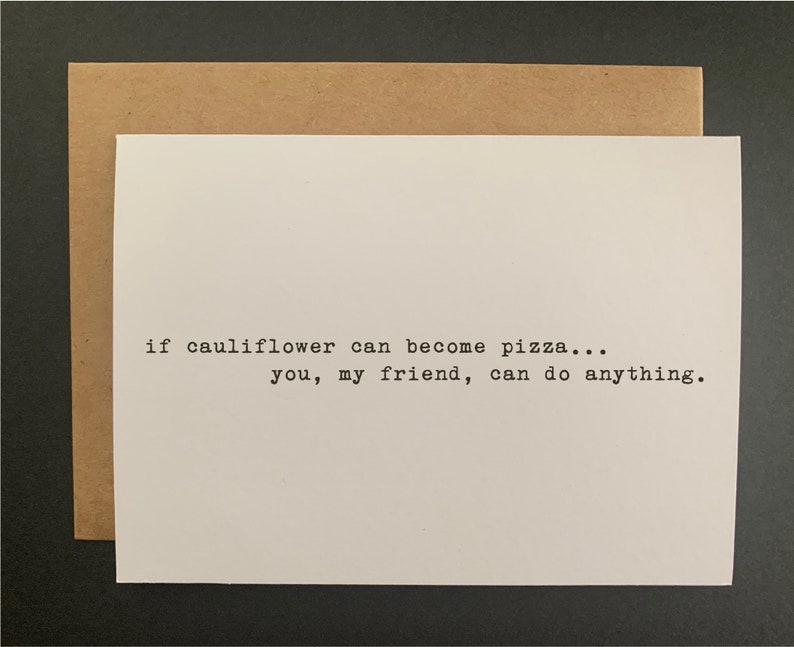 if cauliflower can become pizzayou, my friend, can do anything. // funny & sarcastic greeting card // encouragement // just because afbeelding 3