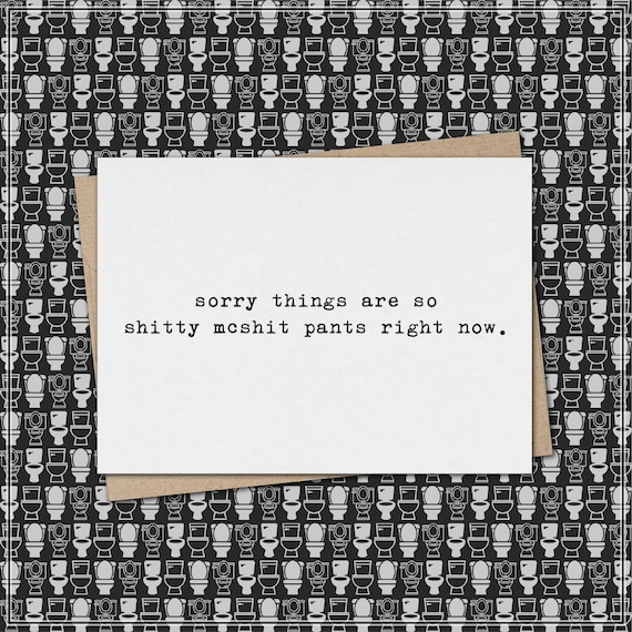 sorry things are so shitty mcshit pants // funny sarcastic sympathy card // condolence // get well // mature