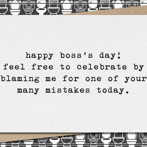 happy boss&#39;s day! feel free to celebrate by blaming me for one of your many mistakes today. // funny & sarcastic greeting card for boss