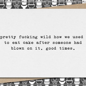 pretty fucking wild how we used to eat cake after someone had blown on it. good times. // funny & sarcastic birthday greeting card // mature