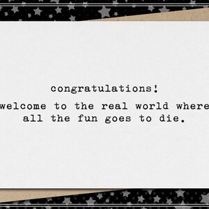 congratulations! welcome to the real world where all the fun goes to die // funny & sarcastic graduation greeting card