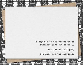 i may not be the prettiest or funniest girl out there…but let me tell you, i'm also not the smartest. // funny & sarcastic greeting card