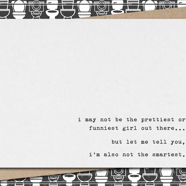 i may not be the prettiest or funniest girl out there…but let me tell you, i'm also not the smartest. // funny & sarcastic greeting card