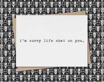 i'm sorry life shat on you // funny & sarcastic sympathy greeting card // condolence // get well // mature