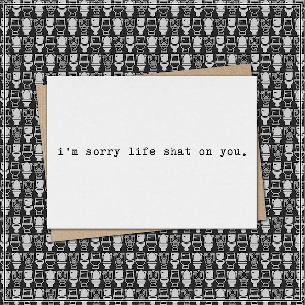 i'm sorry life shat on you // funny & sarcastic sympathy greeting card // condolence // get well // mature