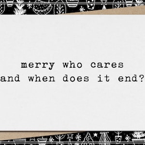 merry who cares and when does it end // funny and sarcastic christmas card // mature