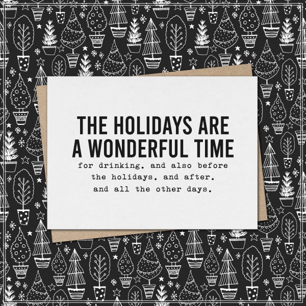 the holidays are wonderful time for drinking - before & after - and other days // funny and sarcastic christmas card