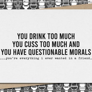 questionable morals - you&#39;re everything i want in a friend // funny & sarcastic greeting card for friend // friendship