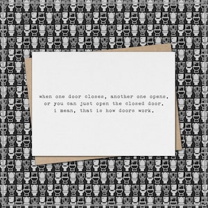 when one door closes, another opens. or just open the closed door. that is how doors work. // funny & sarcastic greeting card