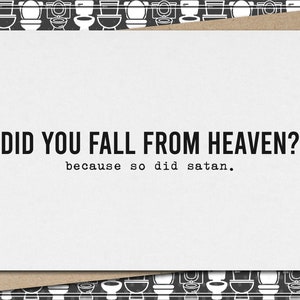 did you fall from heaven? because so did satan. // funny & sarcastic greeting card for any occasion // just because