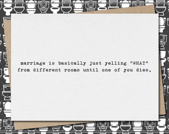 marriage is yelling WHAT from different rooms until one of you dies. // funny & sarcastic wedding greeting card // shower // engagement