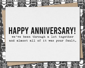 HAPPY ANNIVERSARY - we've been through a lot and almost all of it was your fault. // funny & sarcastic anniversary greeting card // marriage