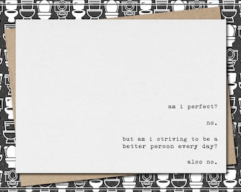 am i perfect? no. striving to be better? also no. // funny & sarcastic greeting card for any occasion // just because