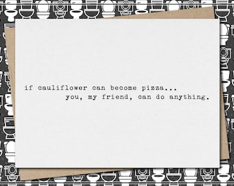 if cauliflower can become pizza…you, my friend, can do anything. // funny & sarcastic greeting card // encouragement  // just because