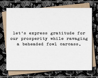 let&#39;s express gratitude for our prosperity while ravaging a beheaded fowl carcass // funny & sarcastic thanksgiving greeting card