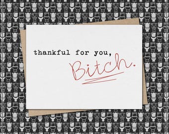thankful for you, Bitch.  // funny & sarcastic friendship greeting card // mature