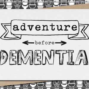 adventure before dementia // funny & sarcastic greeting card // birthday // just because