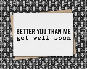better you than me get well soon // funny & sarcastic get well greeting card // sympathy