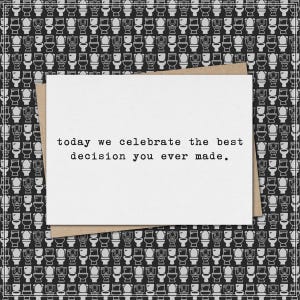 today we celebrate the best decision you ever made // funny sarcastic anniversary greeting card // marriage // wedding